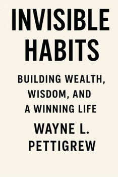 Paperback Invisible Habits: Building Wealth, Wisdom, and a Winning Life Book