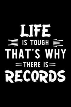 Life Is Tough That's Why There Is Records: Records Lover Journal | Great Christmas & Birthday Gift Idea for Records Fan | Records Theme Notebook | Records Fan Diary | 100 pages 6x9 inches