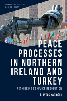 Paperback Peace Processes in Northern Ireland and Turkey: Rethinking Conflict Resolution Book