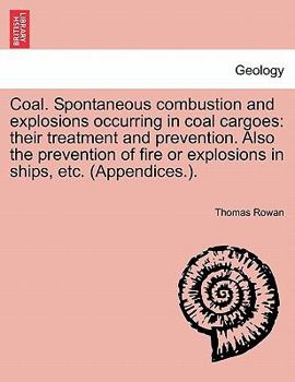 Paperback Coal. Spontaneous Combustion and Explosions Occurring in Coal Cargoes: Their Treatment and Prevention. Also the Prevention of Fire or Explosions in Sh Book