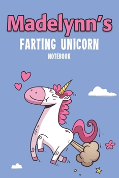 Paperback Madelynn's Farting Unicorn Notebook: Funny & Unique Personalised Notebook Gift For A Girl Called Madelynn - 100 Pages - Perfect for Girls & Women - A Book