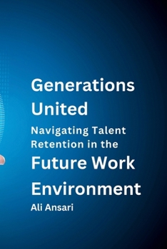 Paperback Generations United: Navigating Talent Retention in the Future Work Environment Book