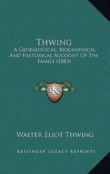Paperback Thwing: A Genealogical, Biographical And Historical Account Of The Family (1883) Book