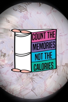 Paperback Count The Memories Not The Calories: All Purpose 6x9 Blank Lined Notebook Journal Way Better Than A Card Trendy Unique Gift Pink Flower Baking Book