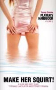 Paperback Player's Handbook Volume 3 - Make Her Squirt! a Quick and Dirty Guide to Female Ejaculation and Extended Orgasm Book