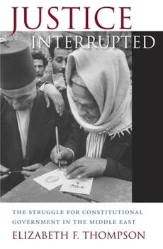 Hardcover Justice Interrupted: The Struggle for Constitutional Government in the Middle East Book