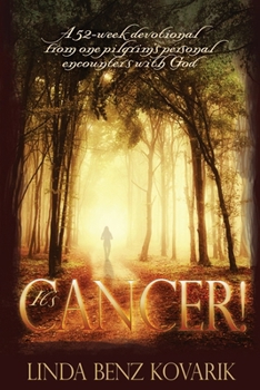 Paperback It's Cancer: A 52-week devotional from one pilgrim's personal encounters with God Book