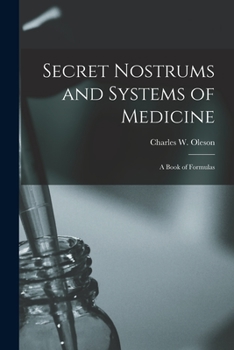 Secret Nostrums and Systems of Medicine: A Book of Formulas