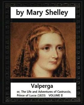 Paperback Valperga, by Mary Shelley (novel): Valperga; or, The Life and Adventures of Castruccio, Prince of Lucca (1823) Book