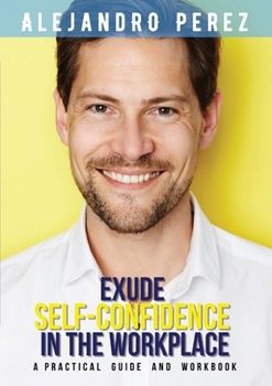 Paperback Exude Self-Confidence in the Workplace: A Practical Guide and Workbook Book