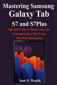 Paperback Mastering Samsung Galaxy Tab S7 and S7Plus: Tips and Tricks to Master your New Samsung Galaxy Tab S7 and Plus With illustrations Book