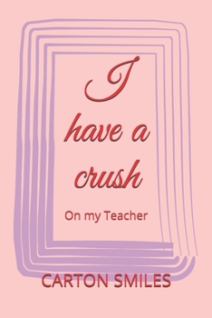 I have a crush: On my Teacher