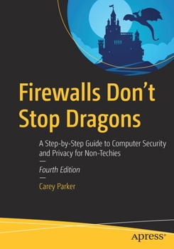 Firewalls Don't Stop Dragons: A Step-By-Step Guide to Computer Security for Non-Techies