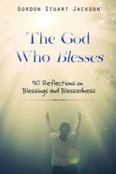 Paperback The God Who Blesses: 50 Reflections on Blessings and Blessedness Book