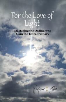 Paperback for the love of light: mastering the ordinary to gain the extraordinary Book