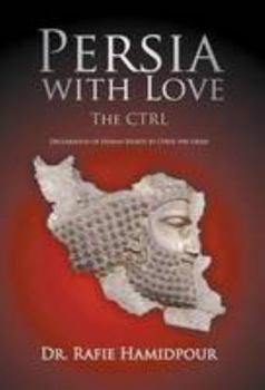 Hardcover Persia with Love: The CTRL Declaration of Human Rights by Cyrus the Great (Culture, Tradition, Religion, Language) Book