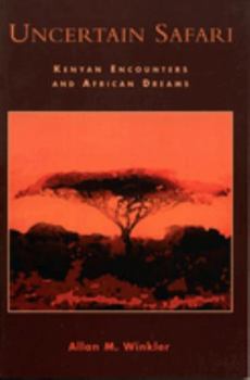 Paperback Uncertain Safari: Kenyan Encounters and African Dreams Book