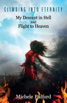 Paperback Climbing into Eternity: My Descent in Hell and Flight to Heaven Book