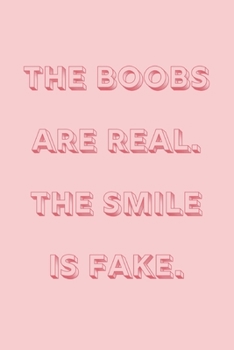 Paperback The boobs are real, the smile is fake: novelty notebook 6"x9" Book