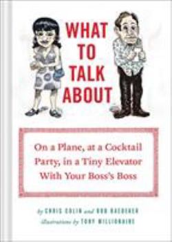 Hardcover What to Talk about: On a Plane, at a Cocktail Party, in a Tiny Elevator with Your Boss's Boss Book