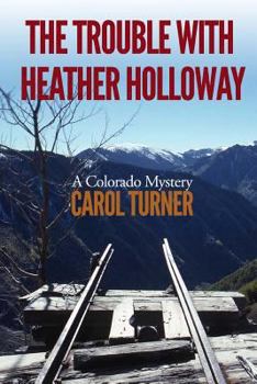 Paperback The Trouble with Heather Holloway: A Colorado Mystery Book