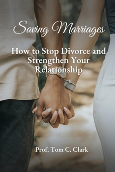 Paperback Saving Marriages: How to Stop Divorce and Strengthen Your Relationship Book