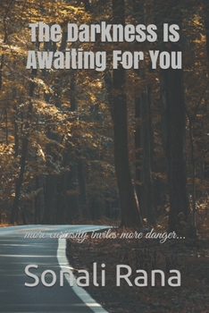 Paperback The Darkness Is Awaiting For You: more curiosity invites more danger... Book