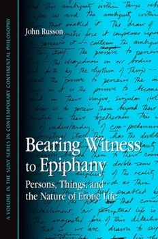 Paperback Bearing Witness to Epiphany: Persons, Things, and the Nature of Erotic Life Book