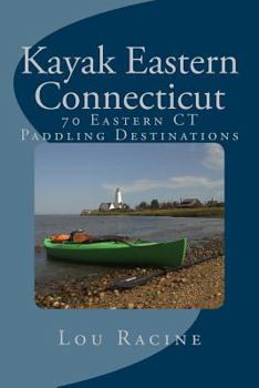 Paperback Kayak Eastern Connecticut: 70 Eastern CT Paddling Destinations Book