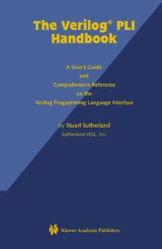 Hardcover The Verilog Pli Handbook: A User's Guide and Comprehensive Reference on the Verilog Programming Language Interface Book