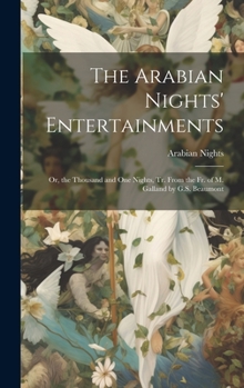 Hardcover The Arabian Nights' Entertainments: Or, the Thousand and One Nights, Tr. From the Fr. of M. Galland by G.S. Beaumont Book