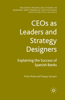 Paperback Ceos as Leaders and Strategy Designers: Explaining the Success of Spanish Banks: Explaining the Success of Spanish Banks Book