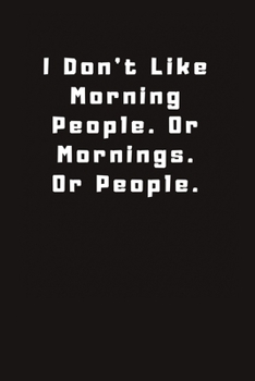 Paperback I Don't Like Morning People. Or Mornings. Or People.: Lined Journal, Lined Notebook, Gift ideas Notepad Book