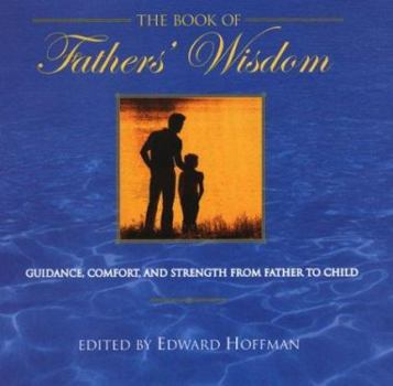 Hardcover The Book of Fathers' Wisdom: Guidance, Comfort and Strength from Father to Child Book