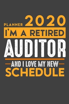 Planner 2020 for retired AUDITOR: I'm a retired AUDITOR and I love my new Schedule - 120 Daily Calendar Pages - 6" x 9" - Retirement Planner
