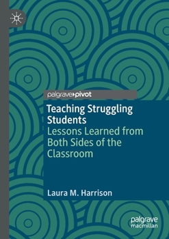 Paperback Teaching Struggling Students: Lessons Learned from Both Sides of the Classroom Book