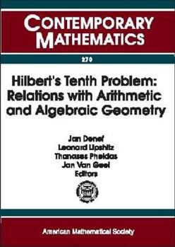 Paperback Hilbert's Tenth Problem: Relations With Arithmetic and Algebraic Geometry : Workshop on Hilbert's Tenth Problem : Relations With Arithemtic and ... November 2-5 (Contemporary Mathematics) Book