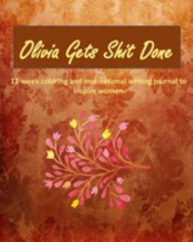 Paperback Olivia Gets Shit Done: 12-week coloring and motivational writing journal to inspire women: Diary, lined notebook for women to write in with q Book