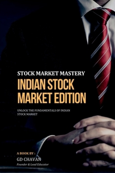 STOCK MARKET MASTERY INDIAN STOCK MARKET EDITION: UNLOCK THE FUNDAMENTALS OF INDIAN STOCK MARKET
