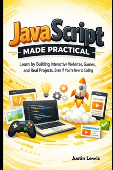 Paperback JavaScript Made Practical: Learn by Building Interactive Websites, Games, and Real Projects, Even If You're New to Coding Book