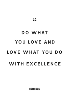 Do What You Love and Love What You Do, with Excellence : Blank Composition Book, Motivation Quote Journal,Notebook for Enterprenter : Lined Notebook / Journal Gift, 110 Pages, 6x9, Soft Cover, Matte F