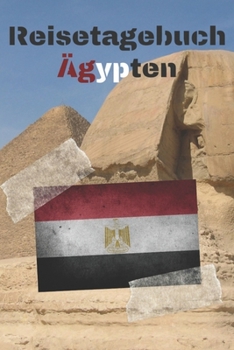 Reisetagebuch Ägypten: Reisejournal / Notizbuch / Erinnerungsbuch für Ihren Urlaub – inkl. Packliste, Checkliste & To-Do-Liste | Urlaub | Reise | ... | Abschiedsbuch | (v. 4) (German Edition)