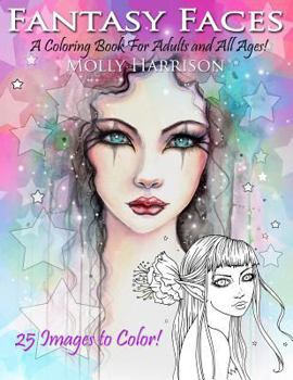 Paperback Fantasy Faces - A Coloring Book for Adults and All Ages!: Featuring 25 Fantasy Illustrations by Molly Harrison Book