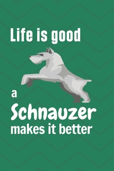 Paperback Life is good a Schnauzer makes it better: For Schnauzer Dog Fans Book