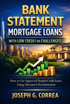 Paperback Bank Statement Mortgage Loans with Low Credit or Challenges: How to Get Approved Despite Credit Issues Using Alternative Documentation Book