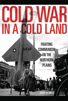 Hardcover Cold War in a Cold Land: Fighting Communism on the Northern Plains Book