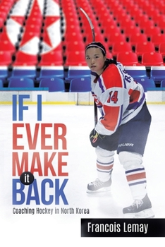 Paperback If I Ever Make it Back: Coaching Hockey in North Korea Book