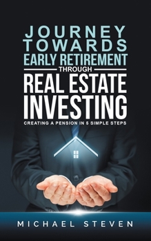 Paperback Journey Towards Early Retirement Through Real Estate Investing: Creating A Pension In 5 Simple Steps Book