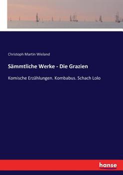 Paperback Sämmtliche Werke - Die Grazien: Komische Erzählungen. Kombabus. Schach Lolo [German] Book