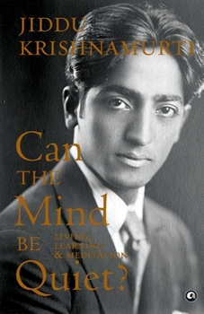 Paperback Can the Mind Be Quiet? Living, Learning & Meditation Book